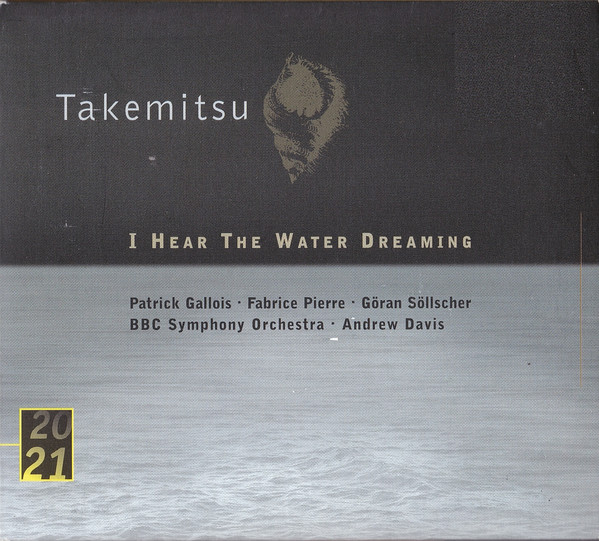 Takemitsu I hear the water dreaming Patrick Gallois BBC SO Andrew Davis DG 20/21